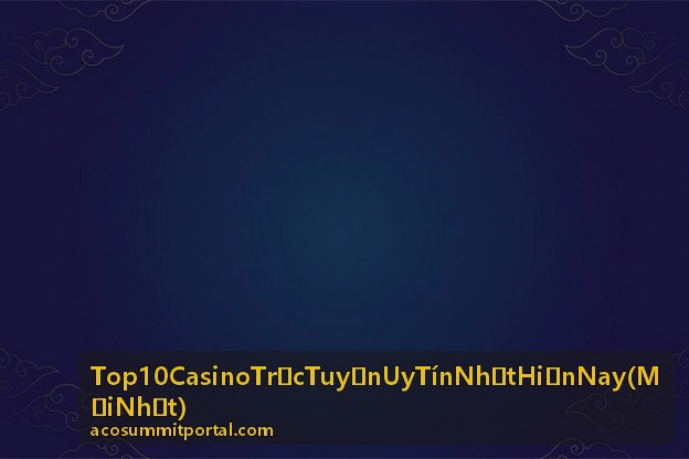 Livestream Top 10 Casino Trực Tuyến Uy Tín Nhất Hiện Nay
